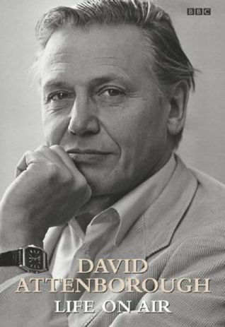 David Attenborough - Life on Air: Memoirs of a Broadcaster