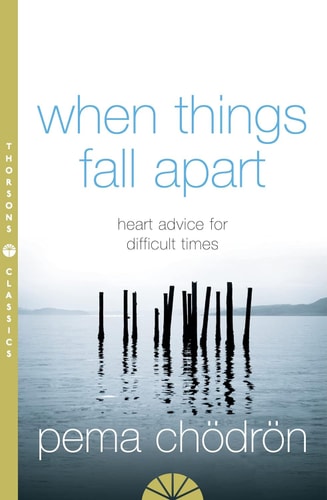 Pema Chödrön - When Things Fall Apart Heartfelt Advice for Hard Times