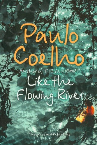 PAULO translated by COSTA, MARGARET JULL COELHO - Like the Flowing River: Thoughts and Reflections