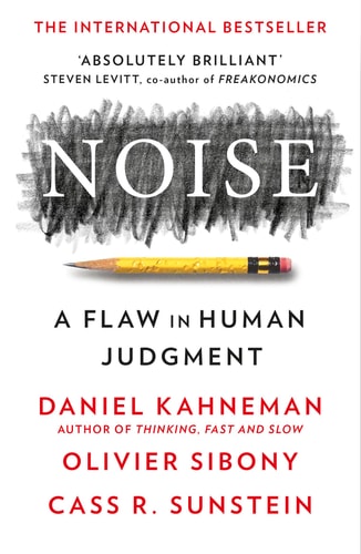 Daniel Kahneman, Olivier Sibony, Cass R. Sunstein - Noise A Flaw in Human Judgement