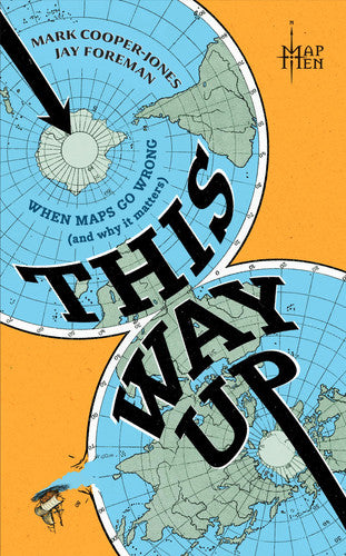 Cooper-Jones, Mark, Foreman, Jay - This Way Up: When Maps Go Wrong (and Why it Matters)