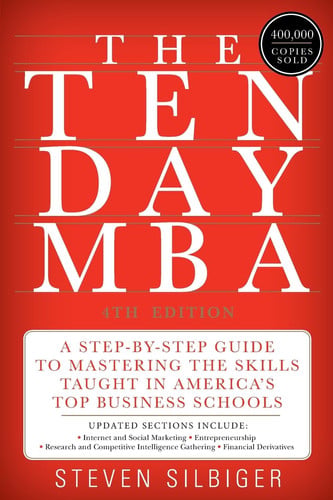 Steven A. Silbiger - The Ten-Day Mba 4th Ed. A Step-by-Step Guide to Mastering the Skills Taught In America's Top Business Schools