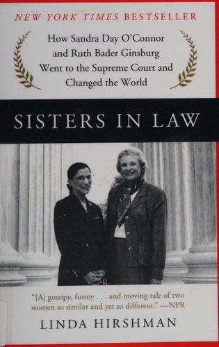 Linda Hirshman - Sisters in Law How Sandra Day O'Connor and Ruth Bader Ginsburg Went to the Supreme Court and Changed the World