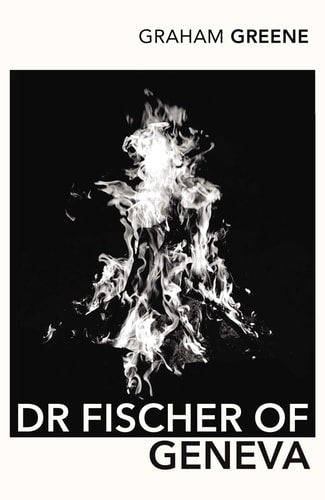 Graham. Greene - Dr Fischer of Geneva or The Bomb Party