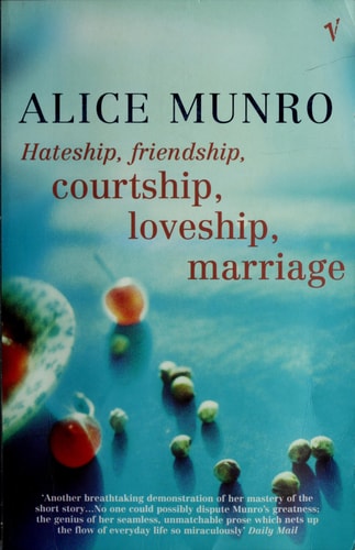 Alice Munro - Hateship, Friendship, Courtship, Loveship, Marriage