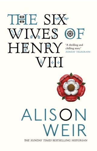 Alison Weir - The Six Wives of Henry VIII