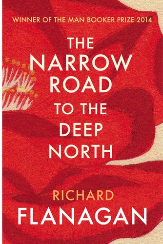 Richard Flanagan - The Narrow Road to the Deep North