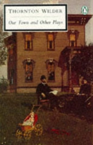 Thornton Wilder - Our Town The Skin of Our Teeth ; The Matchmaker