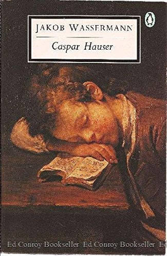 Jakob Wassermann - Caspar Hauser (20th Century Classics)
