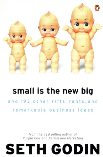 Seth Godin - Small Is the New Big: And 183 Other Riffs, Rants, and Remarkable Business Ideas