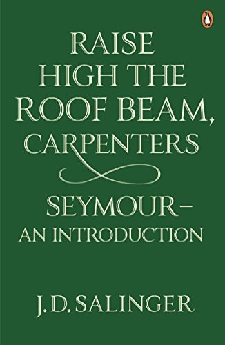 J. D. Salinger - Raise High the Roof Beam, Carpenters; Seymour - an Introduction