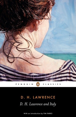 D. H. Lawrence - D. H. Lawrence and Italy: Sketches from Etruscan Places, Sea and Sardinia, Twilight in Italy (Penguin Classics)