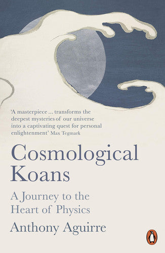 Aguirre, Anthony - Cosmological koans: a journey to the heart of physical reality