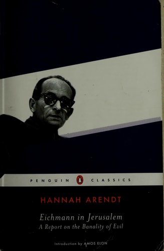 Hannah Arendt - Eichmann in Jerusalem A Report on the Banality of Evil