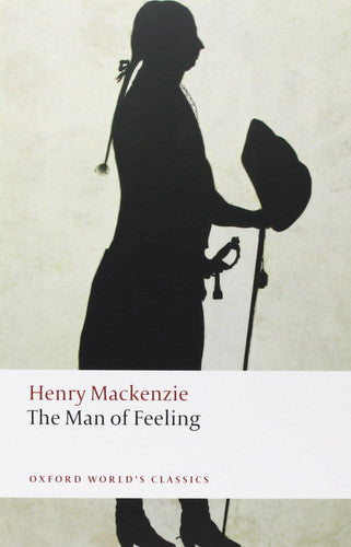Mackenzie, Henry - The Man of Feeling (Oxford World's Classics)