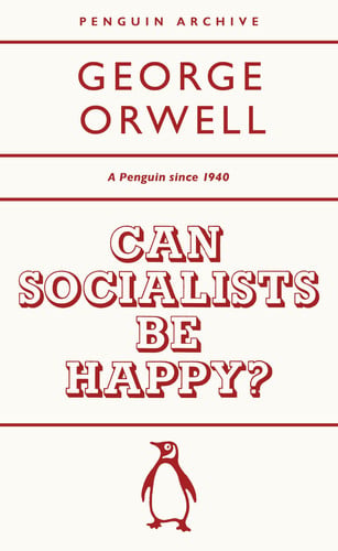 Orwell, George - Can socialists be happy?