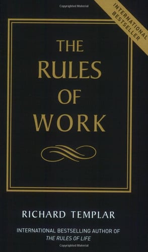 Richard Templar - The Rules of Work A Definitive Code for Personal Success