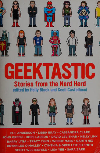 Holly Black, Cecil Castellucci - Geektastic Stories from the Nerd Herd