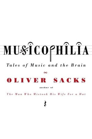 Sacks, Oliver - Musicophilia: Tales of Music and the Brain