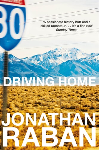 Jonathan Raban - Driving Home An American Scrapbook