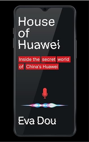 Eva Dou - House of Huawei Inside the Secret World of China's Most Powerful Company