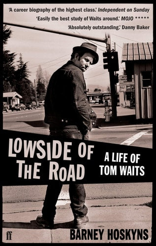 Barney Hoskyns - Lowside of the Road A Life of Tom Waits