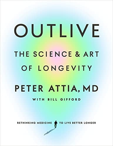Peter Attia, Md - Outlive The Science and Art of Longevity