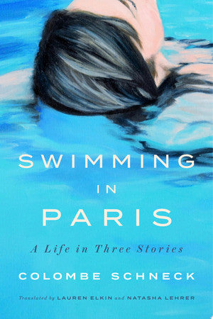 Schneck, Colombe - Swimming in Paris: a life in three stories
