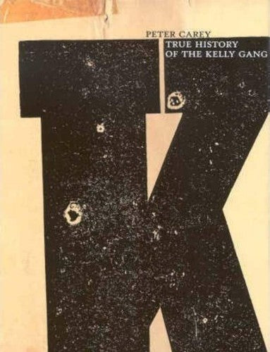 Peter Carey - True History of he Kelly Gang