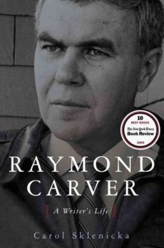 Carol Sklenicka - Raymond Carver A Writer's Life