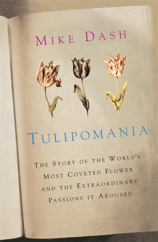 Mike Dash - Tulipomania The Story of the World's Most Coveted Flower and the Extraordinary Passions It Aroused