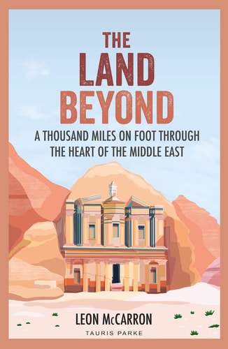Leon Mccarron - The Land Beyond A Thousand Miles on Foot through the Heart of the Middle East
