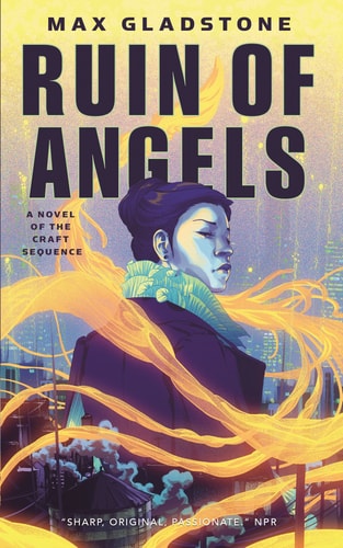 Max Gladstone - The Ruin of Angels A Novel of the Craft Sequence