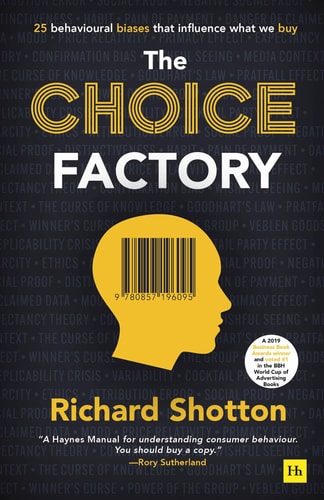 Richard Shotton - The Choice Factory 25 behavioural biases that influence what we buy