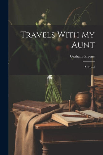 Graham Greene - Travels With My Aunt