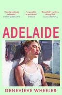 Genevieve Wheeler - Adelaide A Heartbreakingly Relatable Debut Novel about Young Love Perfect for Fans of Normal People