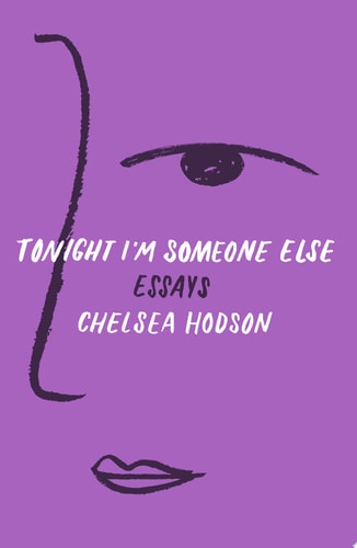 Chelsea Hodson - Tonight I'm Someone Else Essays