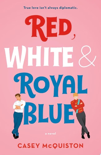 Casey Mcquiston - Red, White & Royal Blue A Novel