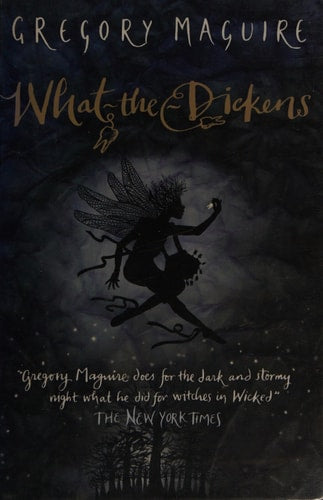 Gregory Maguire - What-the-Dickens The Story of a Rogue Tooth Fairy
