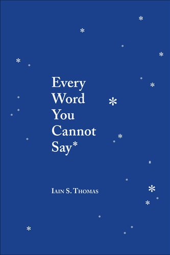 Iain S. Thomas - Every Word You Cannot Say