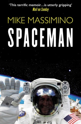 Mike Massimino - Spaceman An Astronaut's Unlikely Journey to Unlock the Secrets of the Universe