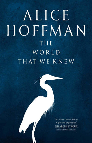 Alice Hoffman - The World That We Knew A Novel