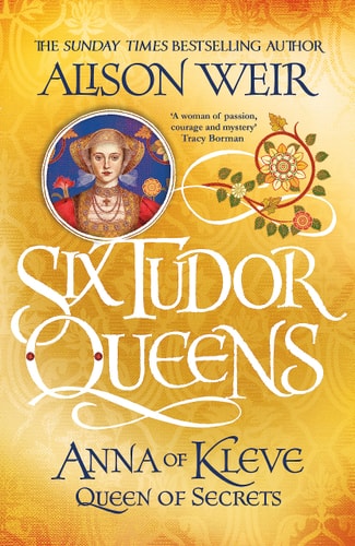 Alison Weir - Six Tudor Queens: Anna of Kleve, Queen of Secrets Six Tudor Queens 4