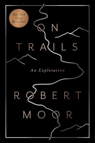 Robert Moor - On Trails: An Exploration