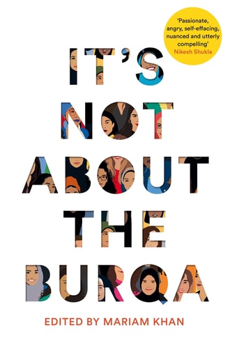 Mariam Khan - It's Not About the Burqa: Muslim Women on Faith, Feminism, Sexuality and Race