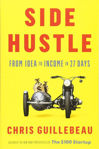 Chris Guillebeau - Side Hustle From Idea to Income in 27 Days