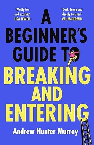 Andrew Hunter Murray - A Beginner's Guide to Breaking and Entering