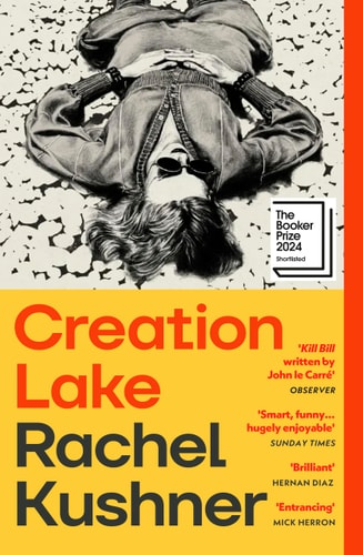 Rachel Kushner - Creation Lake A Novel