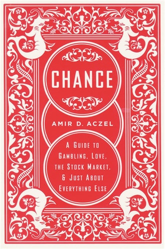 Amir D. Aczel - Chance A Guide to Gambling, Love, the Stock Market, and Just About Everything Else