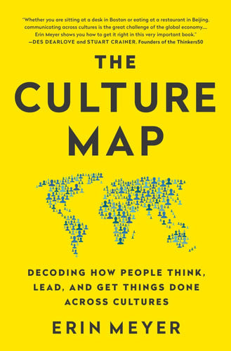 Erin Meyer - The Culture Map Decoding How People Think, Lead, and Get Things Done Across Cultures